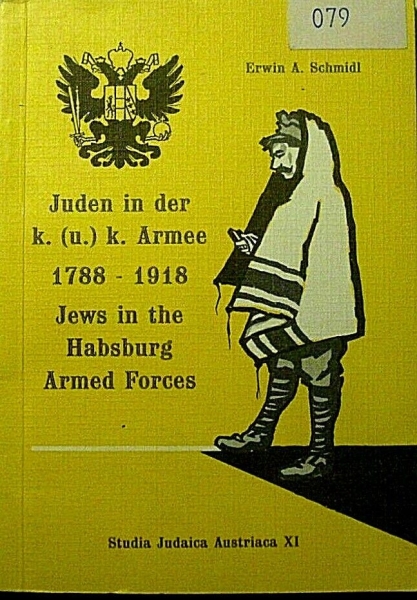Juden in der k. (u.) k. Armee 1788 - 1918 von Erwin A. Schmidl